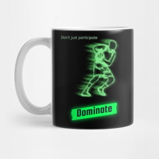 Don't just participate dominate Mug